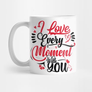 I Love Every Moment With You Mug